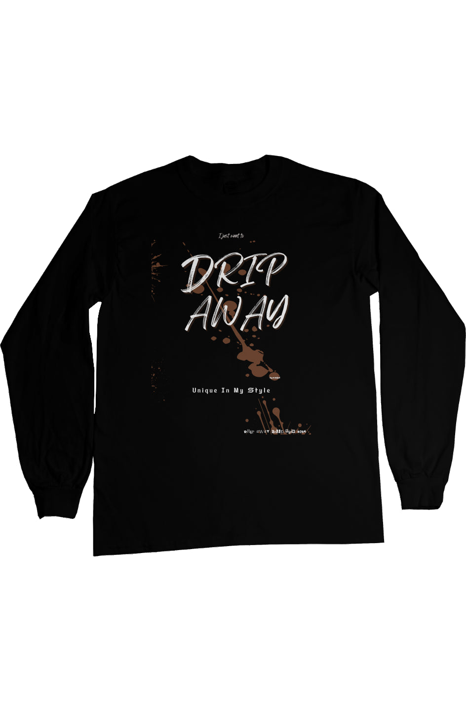 I just want to DRIPAWAY by42dpd Accent Chocolate Ultra Long Sleeve Tee