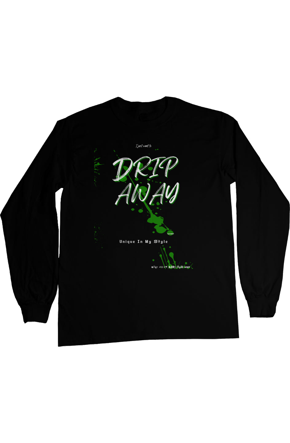 I just want to DRIPAWAY by42dpd Accent Dark Green Ultra Long Sleeve